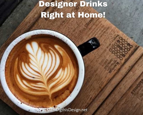Designer Drinks - Right at Home!