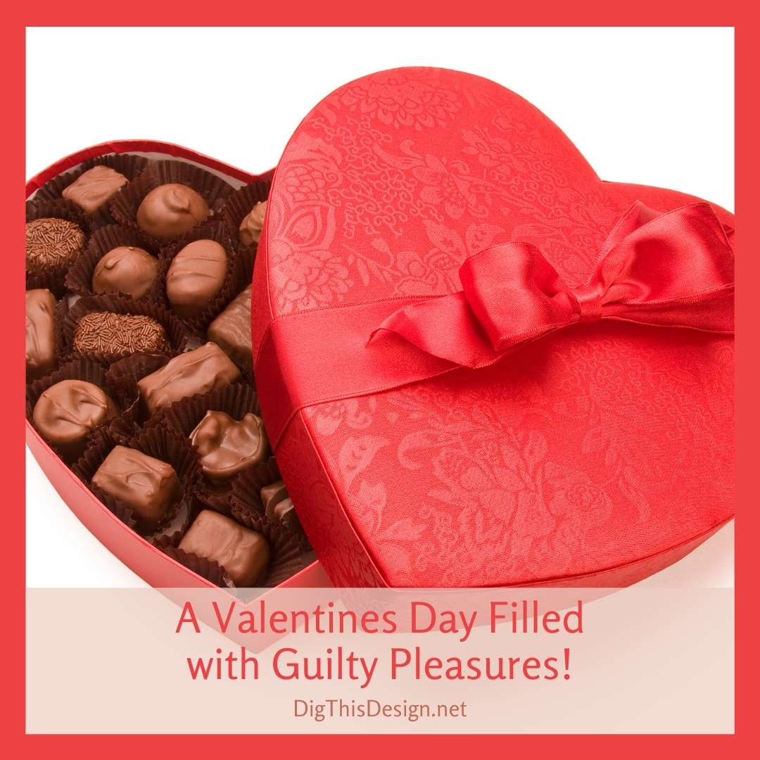 A Valentines Day Filled with Guilty Pleasures!