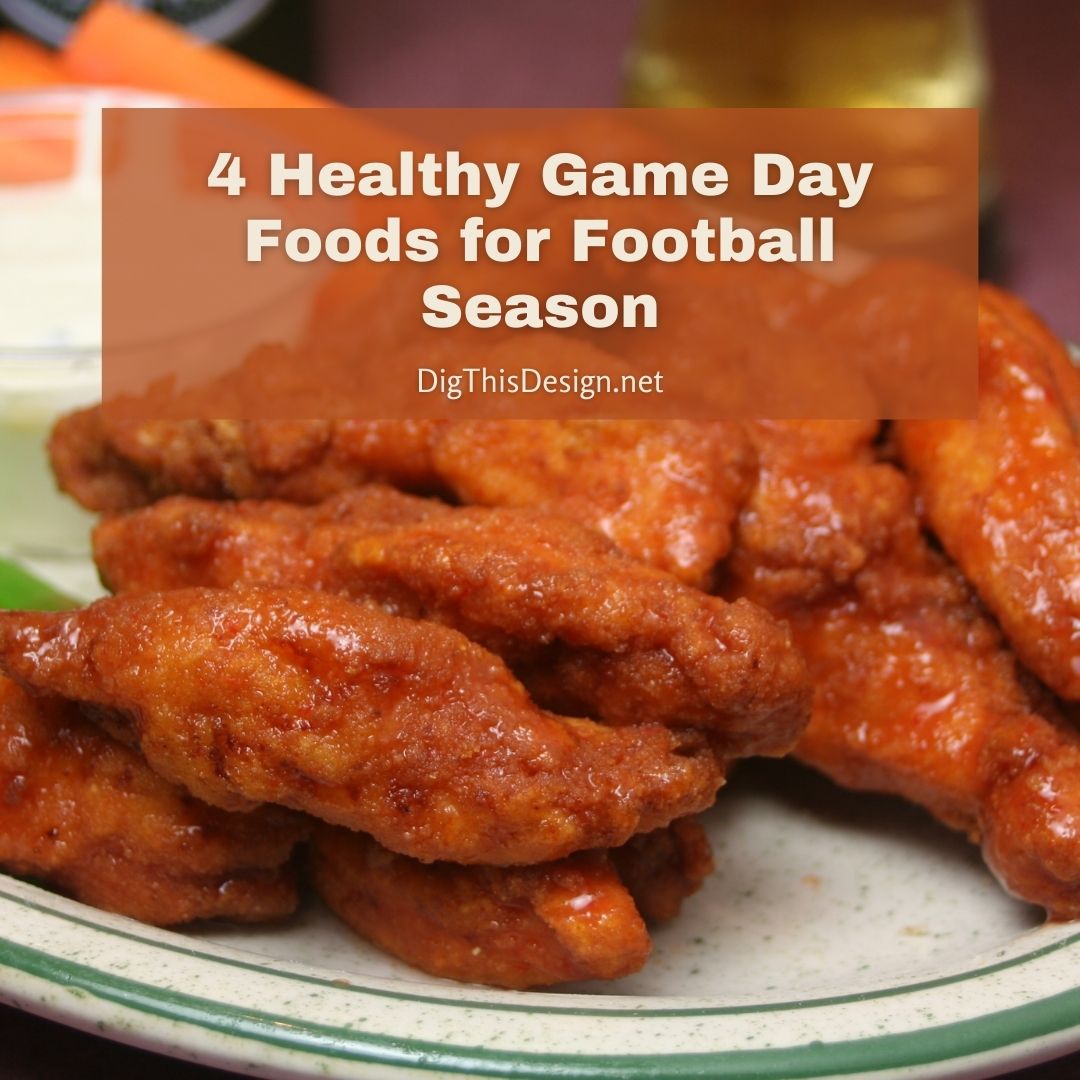 4 Healthy Game Day Foods For Football Season Dig This Design