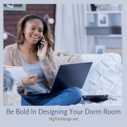 Be Bold In Designing Your Dorm Room
