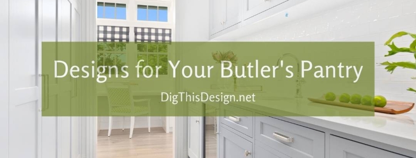 Designs for Your Butler's Pantry