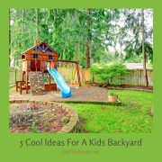 5 Cool Ideas For A Kids Backyard