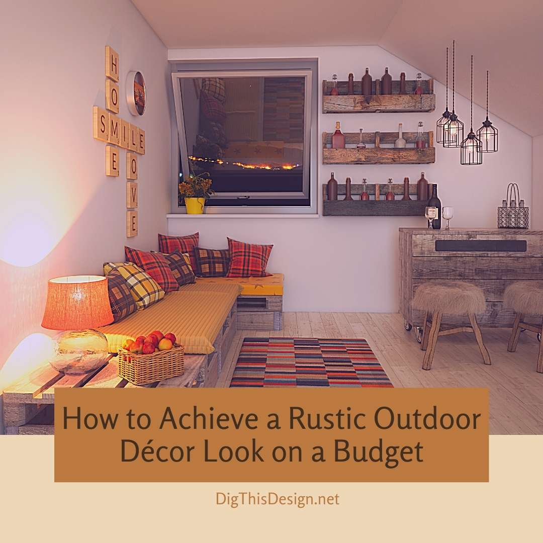 How to Achieve a Rustic Outdoor Décor Look on a Budget