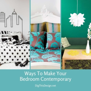 Ways To Make Your Bedroom Contemporary - Dig This Design