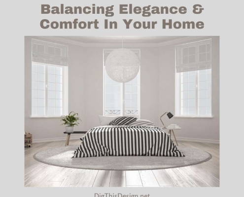 Balancing Elegance & Comfort In Your Home