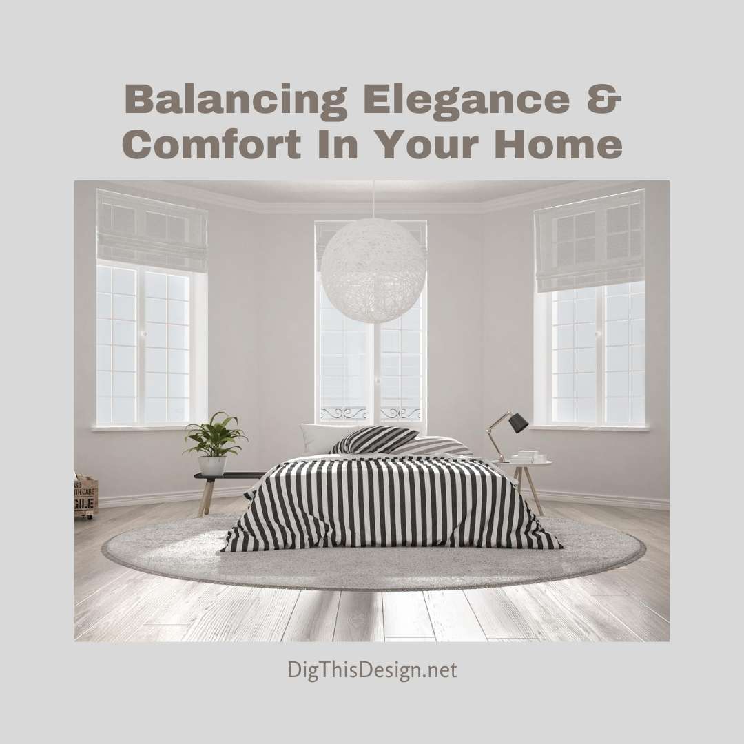 Balancing Elegance & Comfort In Your Home