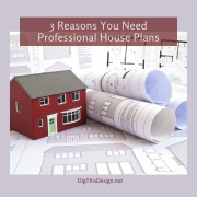 3 Reasons You Need Professional House Plans