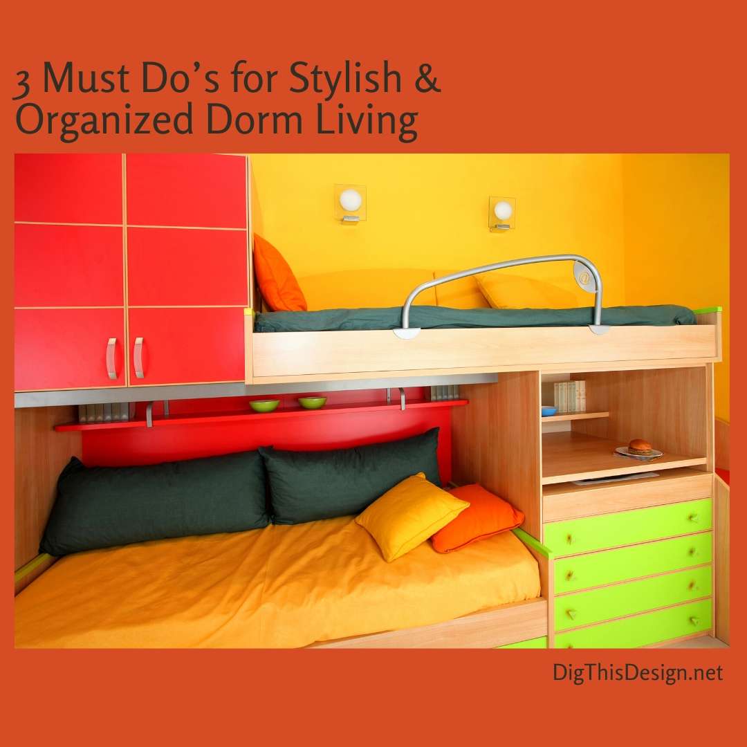 3 Must Do’s for Stylish & Organized Dorm Living