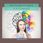 Are You Born Creative or is It Learned