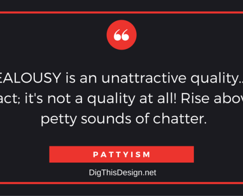 pattyism daily intention inspirational self improvement quote. Jealousy is an unatractive quality in fact it's not a quality at all. Rise above petty sounds of chatter
