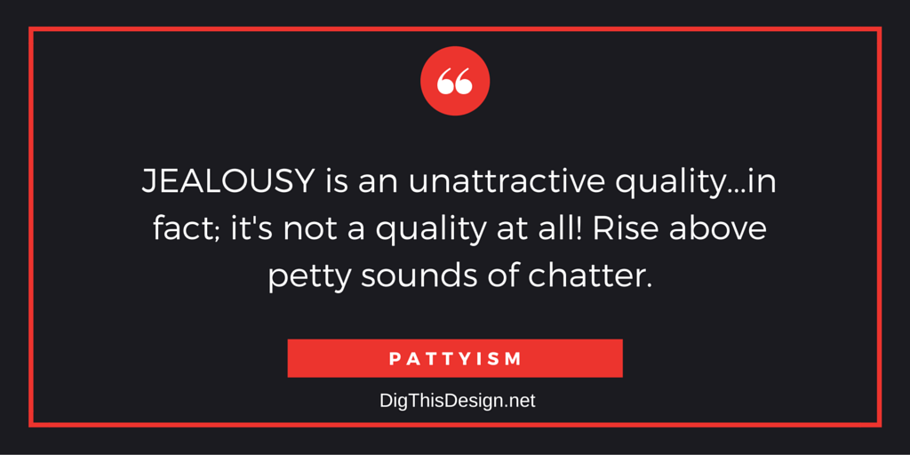 pattyism daily intention inspirational self improvement quote. Jealousy is an unatractive quality in fact it's not a quality at all. Rise above petty sounds of chatter
