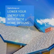 Lower Your Energy Use with These 3 Home Designs