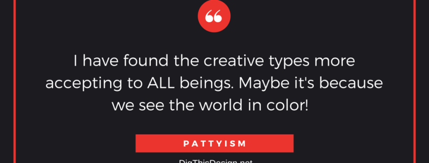 View the world through a prism and find ALL colors beautiful! PATTYISM