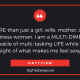 I am MORE than just a girl, wife, mother, daughter, sister, business woman. I am a MULTI-DIMENSIONAL woman, capable of multi-tasking LIFE while never losing sight of what makes me feel sexy!