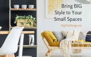 Bring BIG Style to Your Small Spaces