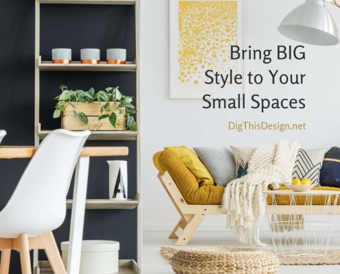 Bring BIG Style to Your Small Spaces