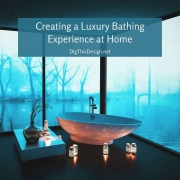 Creating a Luxury Bathing Experience at Home