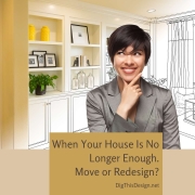 When Your House Is No Longer Enough – Move or Redesign?