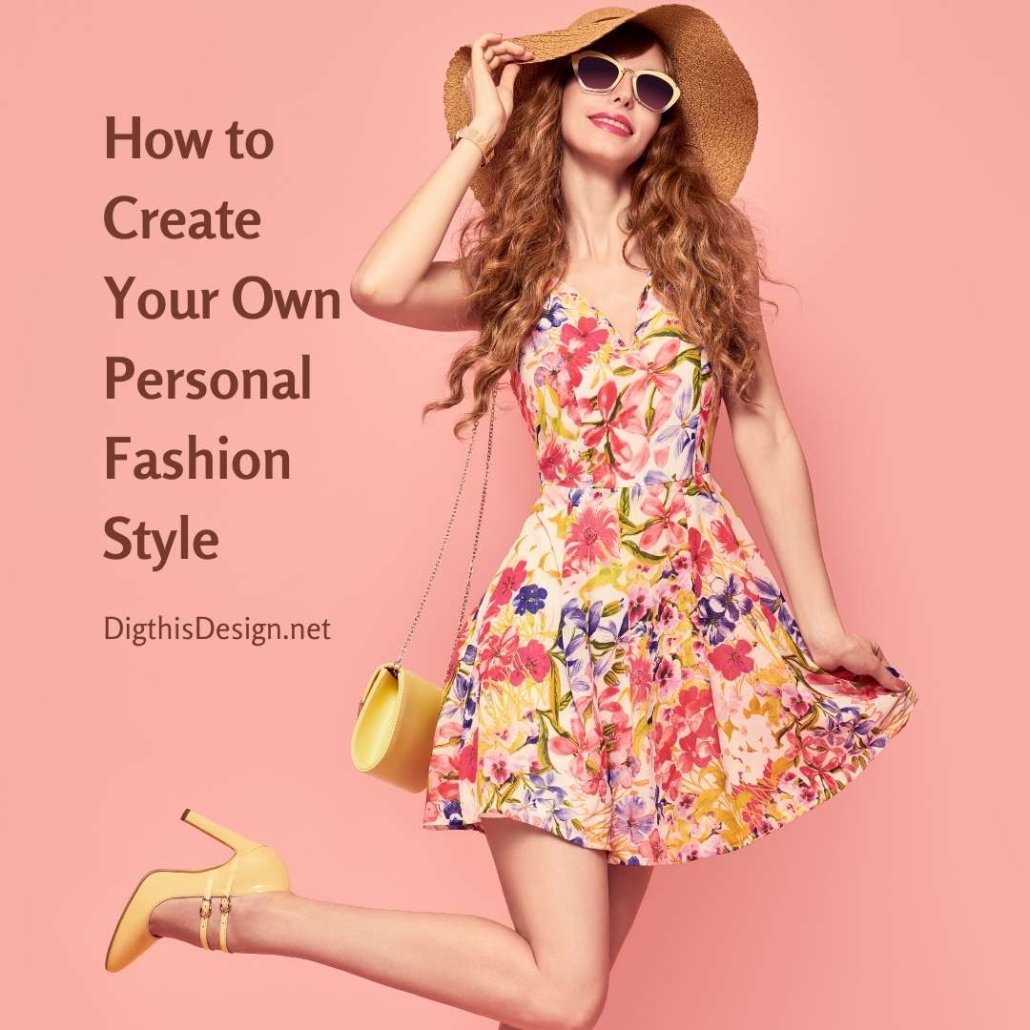 Personal Fashion Style How To Create Your Own Dig This Design