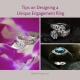 Tips on Designing a Unique Engagement Ring