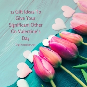 12 Gift Ideas To Give Your Significant Other On Valentine’s Day