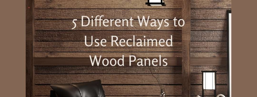 5 Different Ways to Use Reclaimed Wood Panels
