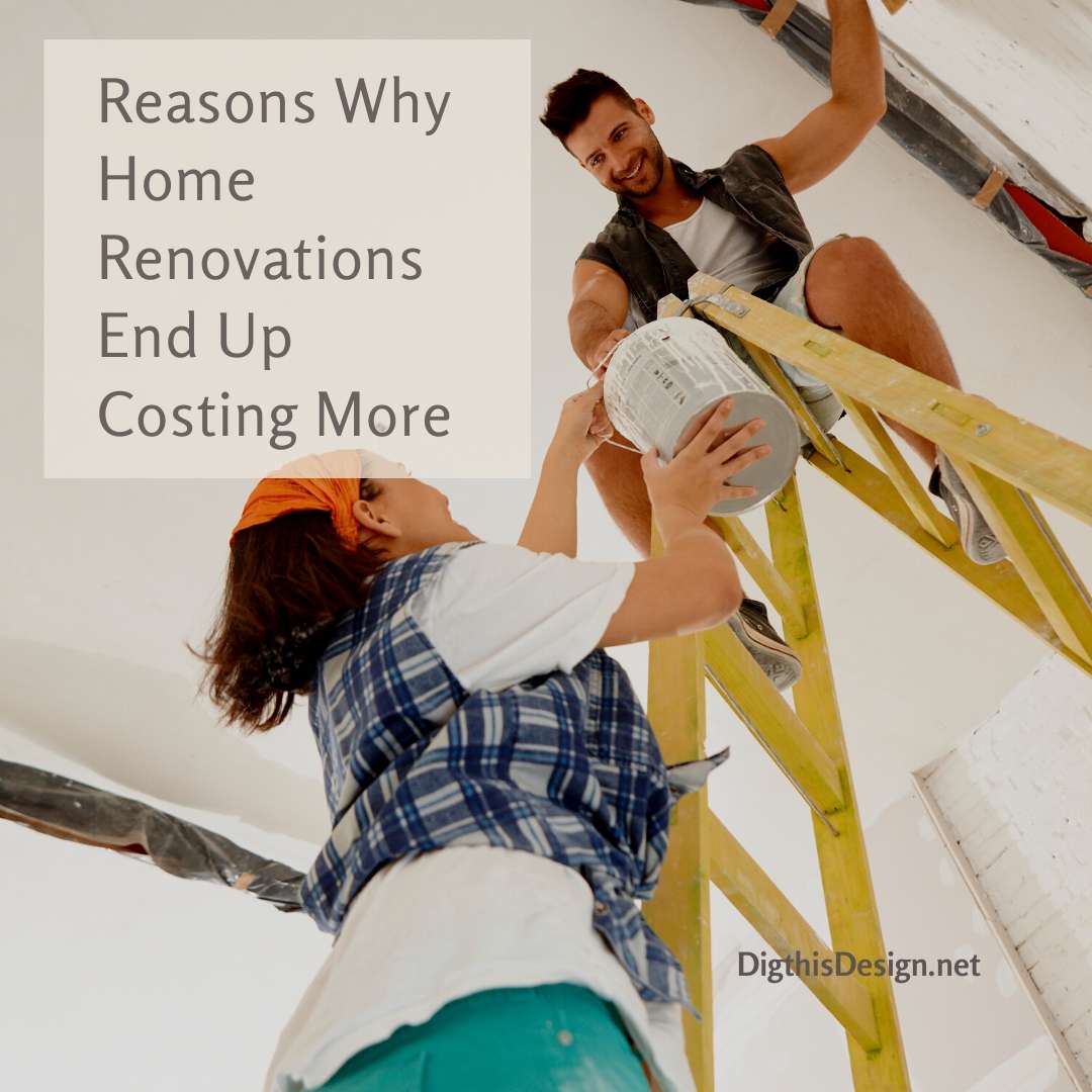 Reasons Why Home Renovations End Up Costing More