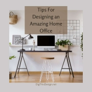Tips For Designing an Amazing Home Office