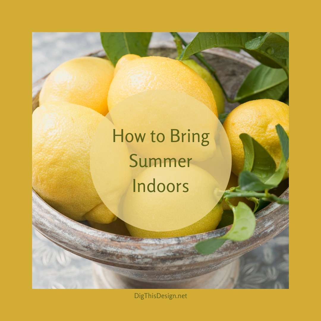 How to Bring Summer Indoors