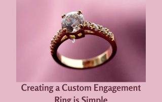 Creating Custom Engagement Rings is Simple