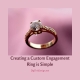 Creating Custom Engagement Rings is Simple
