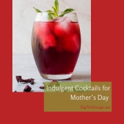 Indulgent Cocktails for Mother’s Day