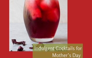 Indulgent Cocktails for Mother’s Day