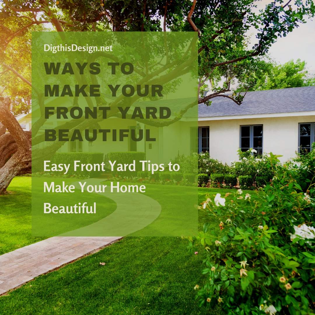 Front Yard Tips To Make Your Home Beautiful Dig This Design