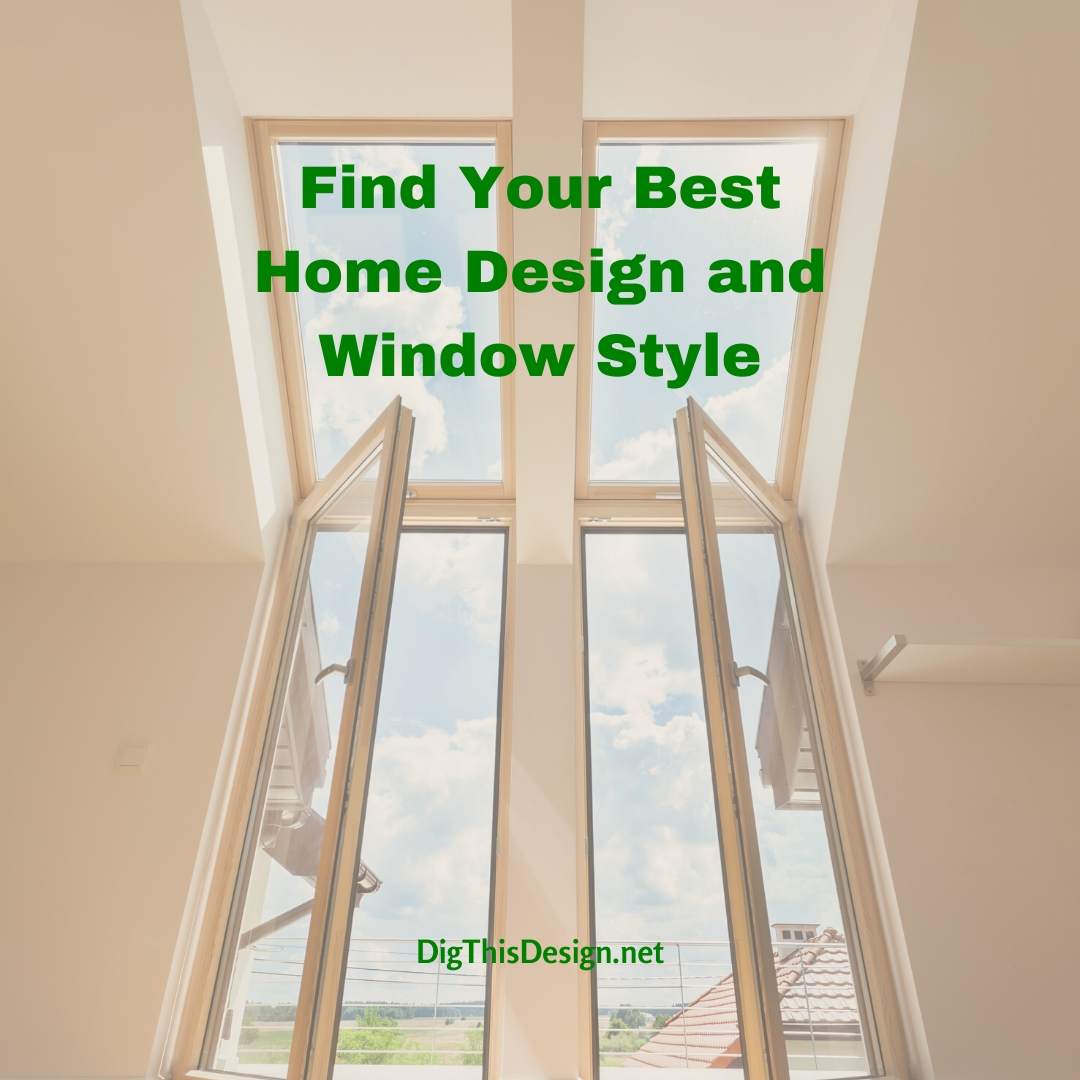 Find Your Best Home Design and Window Style