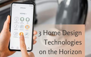 3 Home Design Technologies on the Horizon