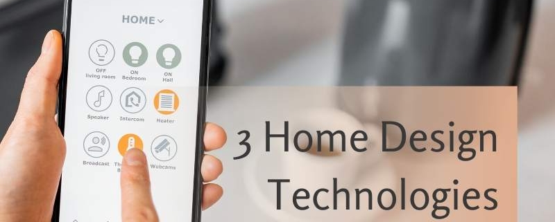 3 Home Design Technologies on the Horizon