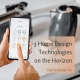 3 Home Design Technologies on the Horizon