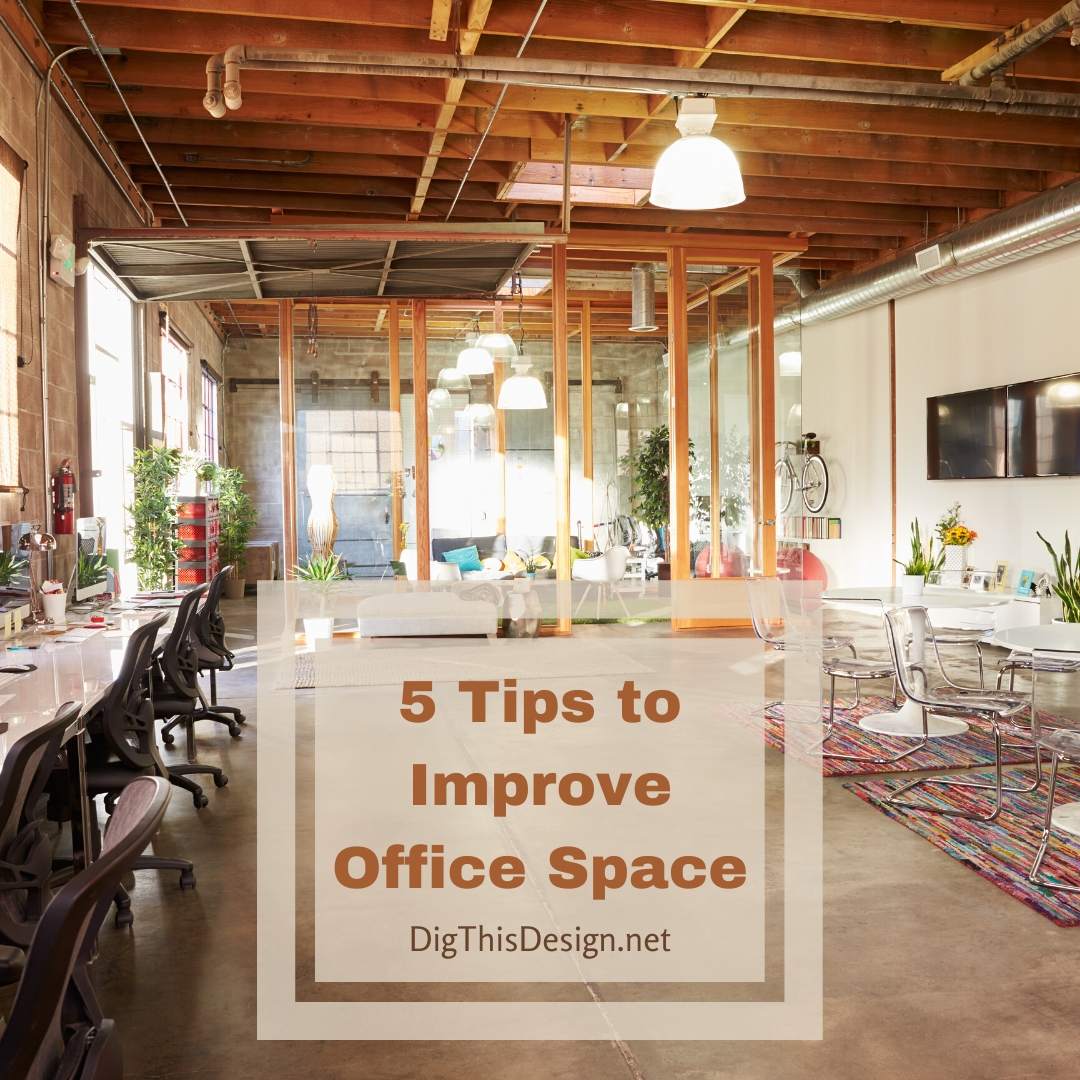 5 Design Tips For Improving Office Space Dig This Design