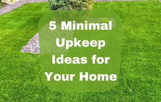 5 Minimal Upkeep Ideas for Your Home