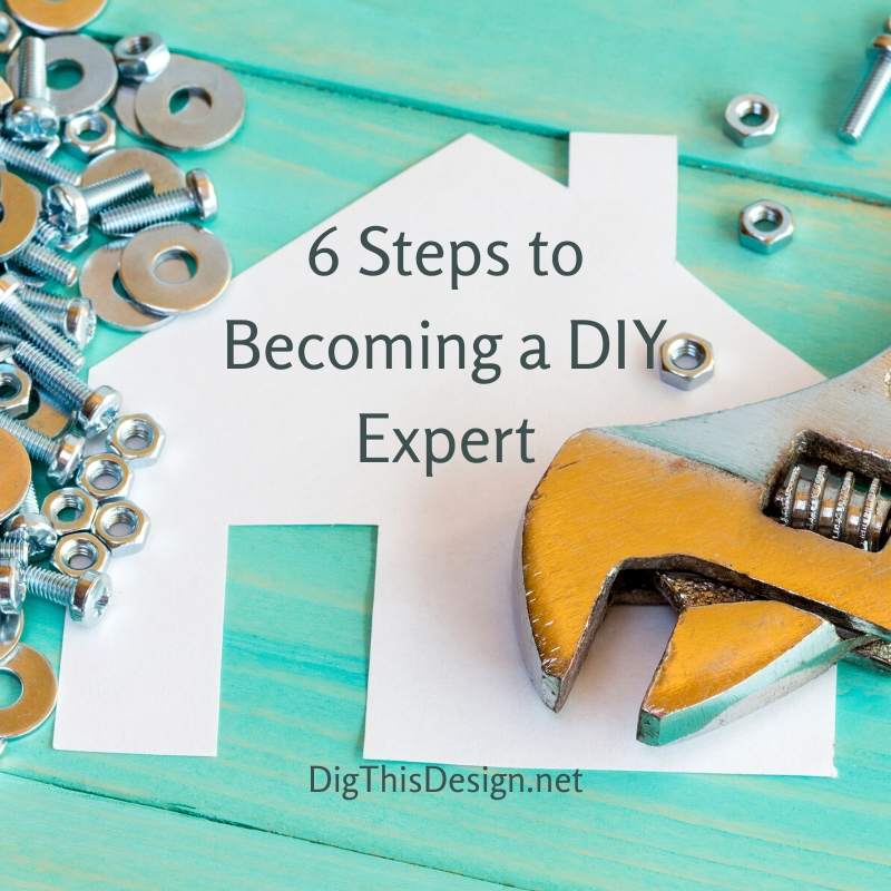 6 Steps to Becoming a DIY Expert
