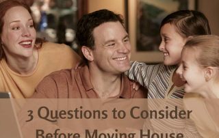 3 Questions to Consider Before Moving House