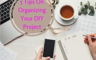 5 Tips On Organizing Your DIY Project