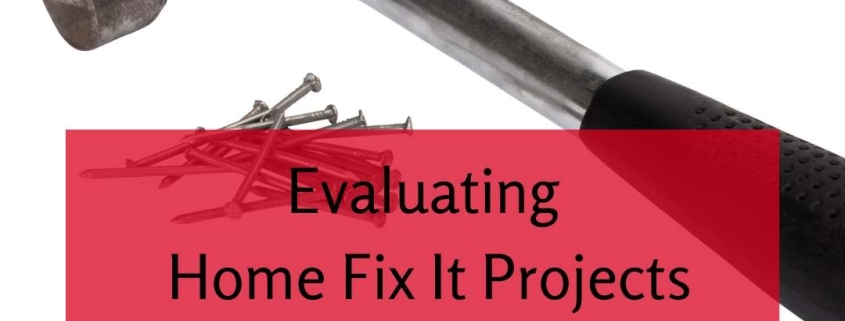 Evaluating Home Fix It Projects