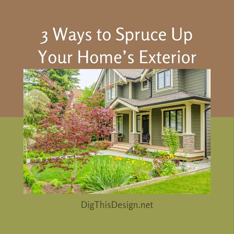 3 Ways to Spruce Up Your Home’s Exterior