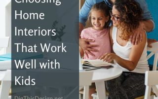 Choosing Home Interiors That Work Well with Kids