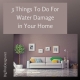 3 Things To Do For Water Damage in Your Home