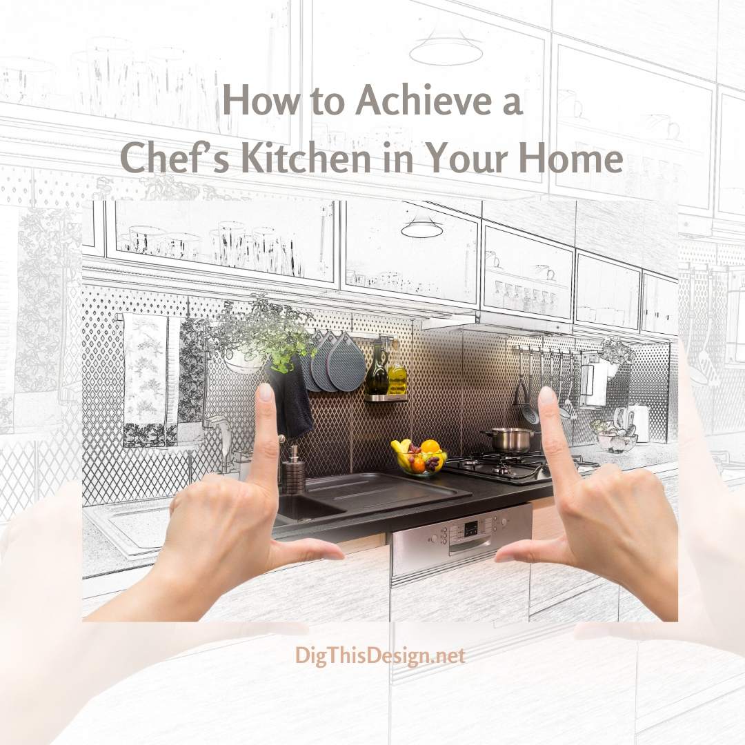 How To Achieve A Chef S Kitchen In Your Home Dig This Design