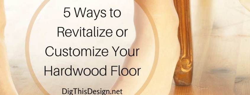 Revitalize or Customize Your Hardwood Floor