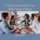 Streamline your home design project
